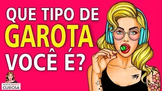 QUE TIPO DE GAROTA VOCÊ É? [ IncrivelMente Curiosa ]