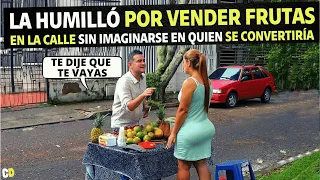 La humilló por vender frutas en la calle sin imaginarse en quien se convertiría.