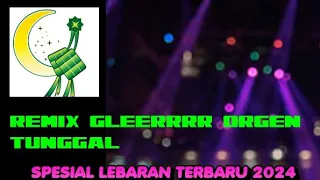 DJ REMIX ORGEN TUNGGAL SPESIAL LEBARAN 2024