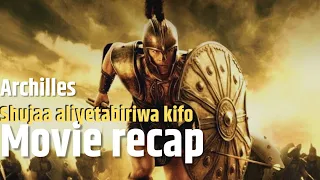 Uchambuzi wa movie ya Troy, kisa cha shujaa aliyetabiriwa kifo na Vita vya Trojan|Movie Recap