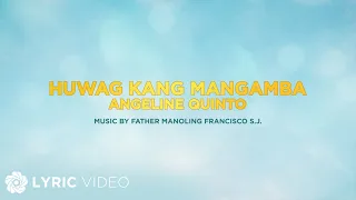 Huwag Kang Mangamba - Angeline Quinto (Lyrics)