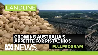 Landline full program | Growing Australia's appetite for pistachios |ABC News In-depth