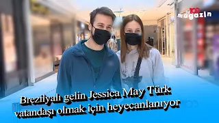 Brezilyalı gelin Jessica May Türk vatandaşı olmak için heyecanlanıyor