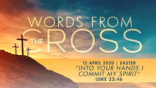 KIBC Easter Sunday Service 12 April 2020 Words from the Cross: "Into Your Hands I Commit My Spirit"