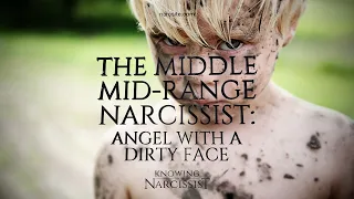 Middle Mid Range Narcissist : Angel With A Dirty Face