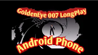 GoldenEye 007 LongPlay 00 Agent Android Phone Part 1