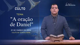 21/03/2024 - [CULTO 20H] - Igreja Cristã Maranata - "A oração de Daniel" - Quinta