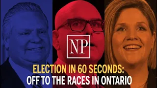 Election in 60 seconds: Off to the races in Ontario