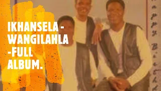 IKHANSELA -WANGILAHLA -FULL ALBUM