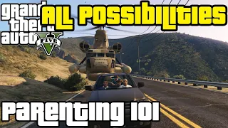 GTA V - Parenting 101 (All Possibilities)