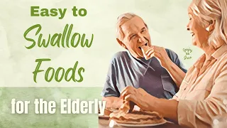 Easy to Swallow Foods for the Elderly