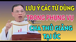 CẦN LƯU Ý CÁC TỪ DÙNG TRONG PHỤNG VỤ RẤT QUAN TRỌNG | CHA NGUYỄN THẾ THỦ GIẢNG & GIẢI ĐÁP