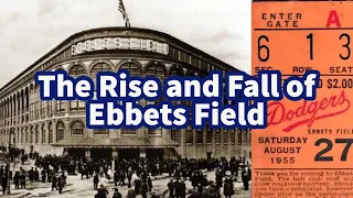 The Rise and Fall of Ebbets Field…