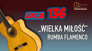 Lekcja 136 „Wielka miłość"- rumba flamenco #guitar #lesson #cover #tutorial