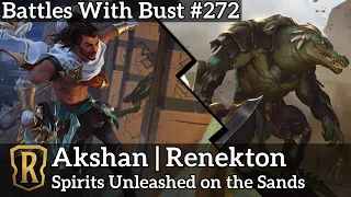 Battles with Bust #272 - Akshan Renekton - Spirits Unleashed on the Sands - Legends of Runeterra