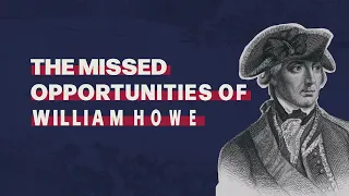 The Missed Opportunities of William Howe
