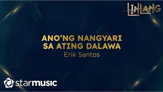 Erik Santos - Ano'ng Nangyari Sa Ating Dalawa (Lyrics) | Linlang OST