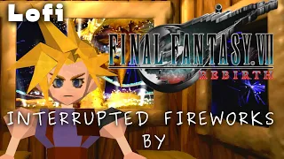 Final Fantasy 7 REBIRTH LoFi: Interrupted by FIREWORKS Lofi & Chill MIX