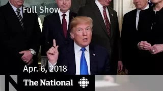 The National for Friday April 6, 2018 — Jonathan Pitre, Trump on Trade,  Recycling