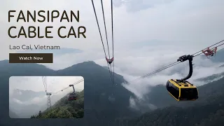 FANSIPAN CABLE CAR THE LONGEST AND HIGHEST CABLE CAR IN THE WORLD IN SAPA & FANTIPAN LAO CAI VIETNAM