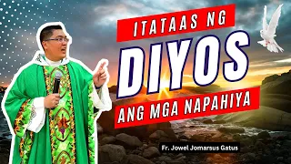 *WATCH TILL THE END* ITATAAS NG DIYOS ANG MGA NAPAHIYA II INSPIRING HOMILY II FR. JOWEL GATUS