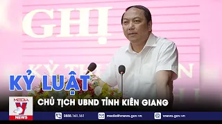 Kỷ luật Chủ tịch UBND tỉnh Kiên Giang Lâm Minh Thành - VNEWS