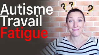 Autisme, monde du travail et fatigue (vaste programme)