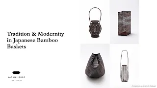 Webinar | Tradition & Modernity in Japanese Bamboo Baskets