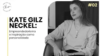 Kate Gilz Neckel: Empreendedorismo e inspiração como personalidade  | Ep. 02 l Talk Com Clio