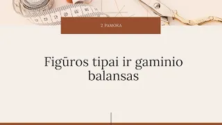 2 pamoka.  Figuros tipai ir gaminio balansas. Ištrauka iš mokymų.