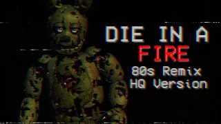 FNAF 3 | Die In A Fire (High Quality 80s Remix) - The Living Tombstone