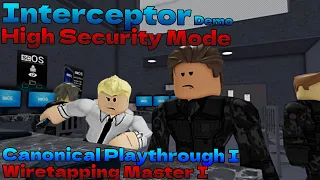 INTERCEPTOR [DEMO] High Security Mode - Canonical Playthrough I & Wiretapping Master I