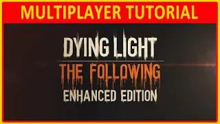 Dying Light: Enhanced Edition | MULTIPLAYER TUTORIAL