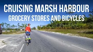 Cruising Marsh Harbour - Grocery Stores & Bicycles (Sailing Curiosity)