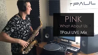 Pink - What About Us (TPaul LIVE Mix)