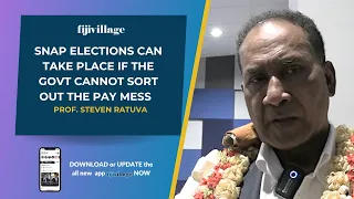 Snap elections can take place if the govt cannot sort out the pay mess - Prof. Steven Ratuva