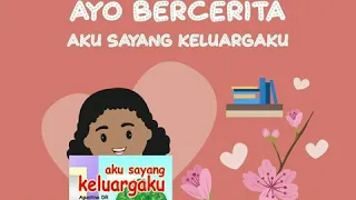 Cerita tentang Tema Keluargaku "Aku Sayang Keluargaku "oleh Ibu Widyaningsih,A.Ma