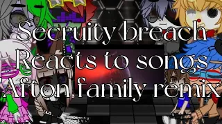 Secruity breach reacts to songs | Afton family remix | Part 2/?