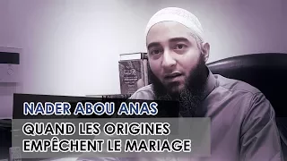 QUAND LES ORIGINES EMPÊCHENT LE MARIAGE - NADER ABOU ANAS