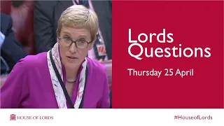 Thursday 25 April | LordsQs | House of Lords