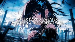 After Dark X Sweater Weather X The Perfect Girl (Nightcore)