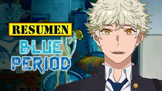 🔺 Blue Period TEMPORADA 1 | RESUMEN ANIME en 11 Minutos | Te cuento la vida de un GAMBERO a ARTISTA