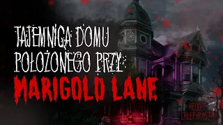 LEGENDA domu przy MARIGOLD LANE - REDDIT CREEPYPASTA [PL]