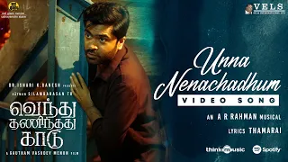 Unna Nenachadhum Video Song | VTK | HDR| Silambarasan TR | Gautham Vasudev Menon|@ARRahman| Vels