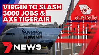 Virgin Australia slashes 3,000 jobs and axes Tigerair in major restructure | 7NEWS