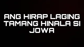 ANG HIRAP KAPAG TAMANG HINALA LAGI JOWA MO