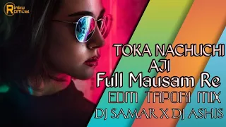 TOKA NACHUCHI AJI FULL MAUSAM RE || EDM TAPORI MIX || DJ ASHIS X DJ SAMAR || RJ VFX