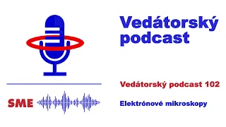 Vedátorský podcast 102 – Elektrónové mikroskopy