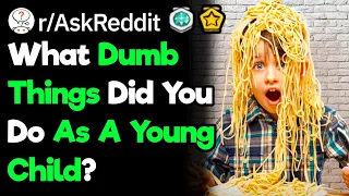 What Was The Dumbest Thing You Did As A Kid? (r/Askreddit)