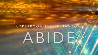 Abide | UPPERROOM (Abbie Gamboa) | Lyric Video